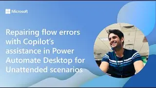 Repairing flow errors with Copilot&rsquo;s assistance in Power Automate Desktop for Unattended scenarios