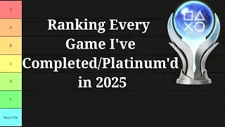 Ranking Every Game I Completed or Platinumed in 2025 (Tier List)