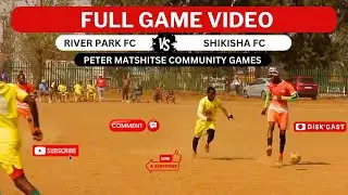 RIVER PARK FC 🆚 SHIKISHA FC | KASI DISKI TO THE WORLD | PETER MATSHITSE COMMUNITY GAMES | DISKCAST
