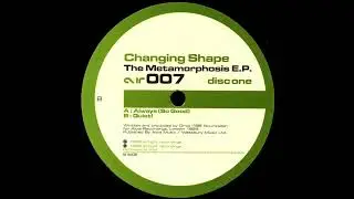 Changing Shape - The Metamorphosis E.P. (Disc One) - Always (So Good) (Original Mix)