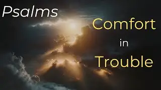 Psalms for Comfort in Trouble | Finding Strength in Times of Trouble | Bible Reading