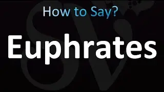 How to Pronounce Euphrates (Correctly!)