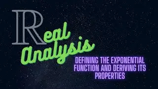 Defining the exponential function and deriving its properties