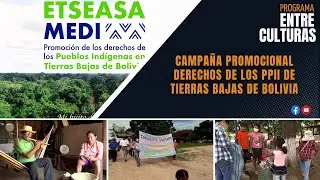 Entre Culturas - Campaña Promocional  Derechos de los PPII de tierras bajas de Bolivia