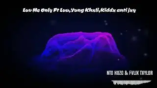 Nto Kozo & Fvlix Txylor - Luv me only ft Luu,Yung Khxli, kiddx anti jxy[Official audio]