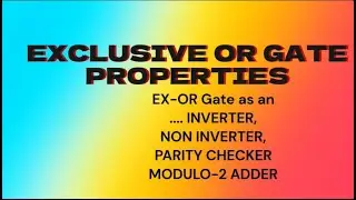 Exclusive OR Gate  properties (as an inverter,Non inverter,parity checker modulo adder)