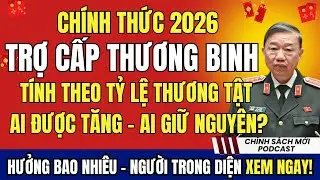 CHÍNH THỨC: Cập Nhật Toàn Bộ Mức Trợ Cấp Thương Binh 2026 Theo Tỷ Lệ Thương Tật
