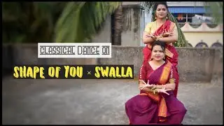Classical Dance।। Shape of You & Swalla।।
