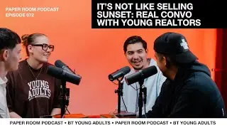 It's not like Selling Sunset: Real Convo with Young Realtors | Paper Room Episode 072