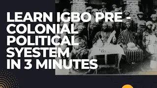 All you need to know about igbo pre -colonial political system in 3 minutes.