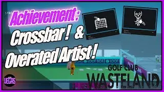 Golf Club Wasteland: Achievement Crossbar! and Overrated Artist!