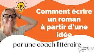 Comment ÉCRIRE UN ROMAN à partir d'une IDÉE 💡