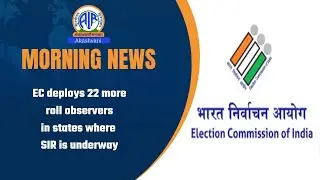 EC deploys 22 more roll observers in states where SIR is underway l  21 Jan 2026