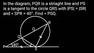 Circle Theory, PS is a tangent to the circle QRS with |PS| = |SR| and &ang; SPR = 40&deg;. Find &ang; PSQ.