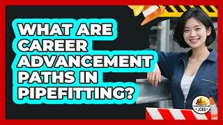 What Are Career Advancement Paths In Pipefitting?