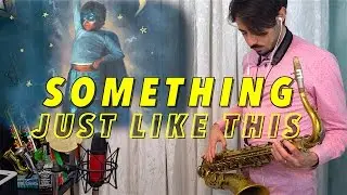 Coldplay - SOMETHING JUST LIKE THIS [Saxophone Cover]