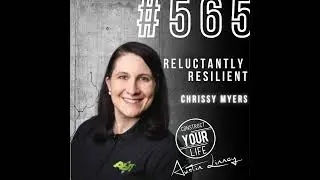 Reluctantly Resilient with Chrissy Myers | Construct your Life #565