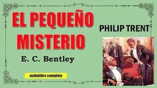 EL PEQUEÑO MISTERIO - PHILIP TRENT -  E.  C. BENTLEY
