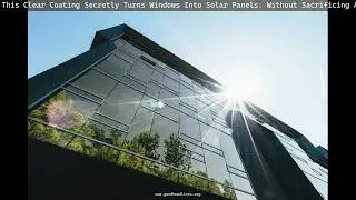 This Clear Coating Secretly Turns Windows Into Solar Panels: Without Sacrificing Aesthetic