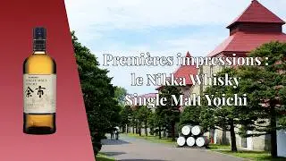 Premi&egrave;res impressions : le Nikka Whisky Single Malt Yoichi