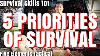 5 PRIORITIES OF SURVIVAL - SURVIVAL TRAINING 101 - SURVIVAL SKILLS BASICS - Five Elements Tactical