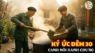 Bao nhiêu tiền để mua lại đêm 30 Tết bên Ông Nội? | Hồi Ức Tết Xưa