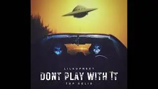 Lilkupnext - Don&rsquo;t Play With It Feat. SolidTop
