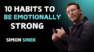 10 Habits to Be Emotionally Strong || Simon Sinek || Motivational Speech