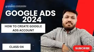 Digital Marketing | Google Ads 2024 | How to Create Google Ads Account | Class-04