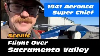Let's go flying! A scenic flight over the Sacramento valley in my vintage Aeronca Super Chief.