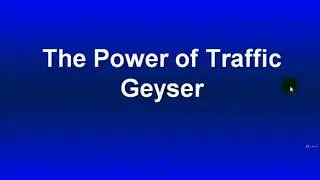 The Power of Traffic Geyser
