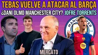 😡 TEBAS ATACA AL BAR&Ccedil;A: NEGREIRA | DANI OLMO Y MANCHESTER CITY | JOFRE TORRENTS | DECO FICHAJES