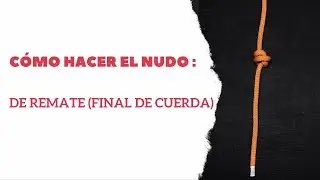 Cómo hacer el nudo de remate, también conocido como nudo final de cuerda.