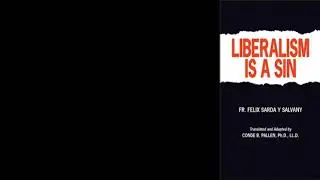 Liberalism is a Sin by Dr. Don Felix Sarda y Salvany