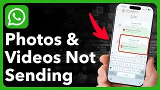 How To Fix WhatsApp Not Sending Photos Or Videos