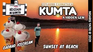 KUMTA - A HIDDEN GEM | KUMTA BEACH | KUMBESHWAR TEMPLE | GADBAD ICECREAM | NISARG YATRI @ 2021