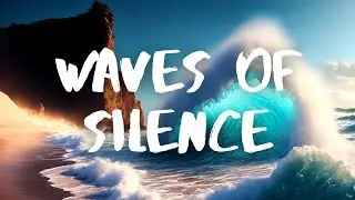 WAVES OF SILENCE - Ambient Scenes - Bright Soundscapes - Soothing Synesthesia