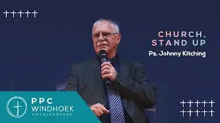 Church, Stand Up | Ps Johnny Kitching | PPC Hochlandpark