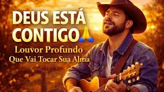DEUS ESTÁ CONTIGO 🙏 | Louvor Profundo Que Vai Tocar Sua Alma,