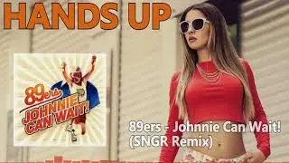 89ers - Johnnie Can Wait!  (SNGR Remix) [HANDS UP]