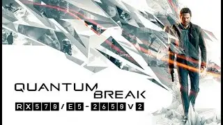 Quantum Break / RX 570 / Xeon E5-2650 v2 / FPS TEST