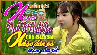 Anh Tí Anh Tèo, LK Nhạc Dân Ca Cha Cha Cha Quê Hương, Chạm Cảm Xúc Người Miền Tây, Bolero 72H