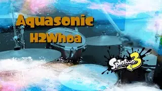 【叩いてみた】Aquasonic / H2Whoa (スプラトゥーン3｜Splatoon 3) (Drums cover.)