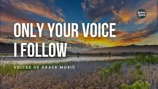 Only Your Voice I Follow | Christian Worship Song | Official Lyric Video