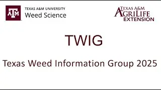 2025 Texas Weed information Group TWIG Meeting Recording