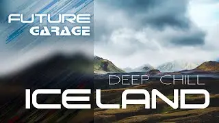 ICELAND | Future Garage &  Deep Chill Music Mix