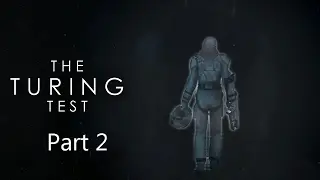 TheTuringTest | Part 2 | WHERE HAVE I GONE?
