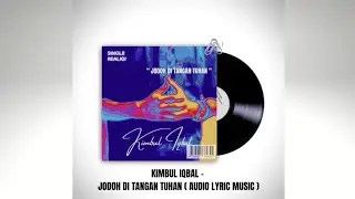 KIMBUL IQBAL - JODOH DI TANGAN TUHAN  ( AUDIO LYRIC MUSIC )