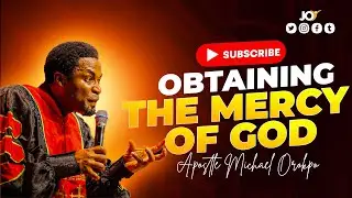 OBTAINING THE MERCY OF GOD - APOSTLE MICHAEL OROKPO