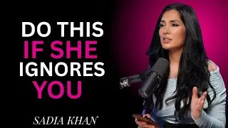 How to Act When a Woman Ignores You | SADIA KHAN MOTIVATION